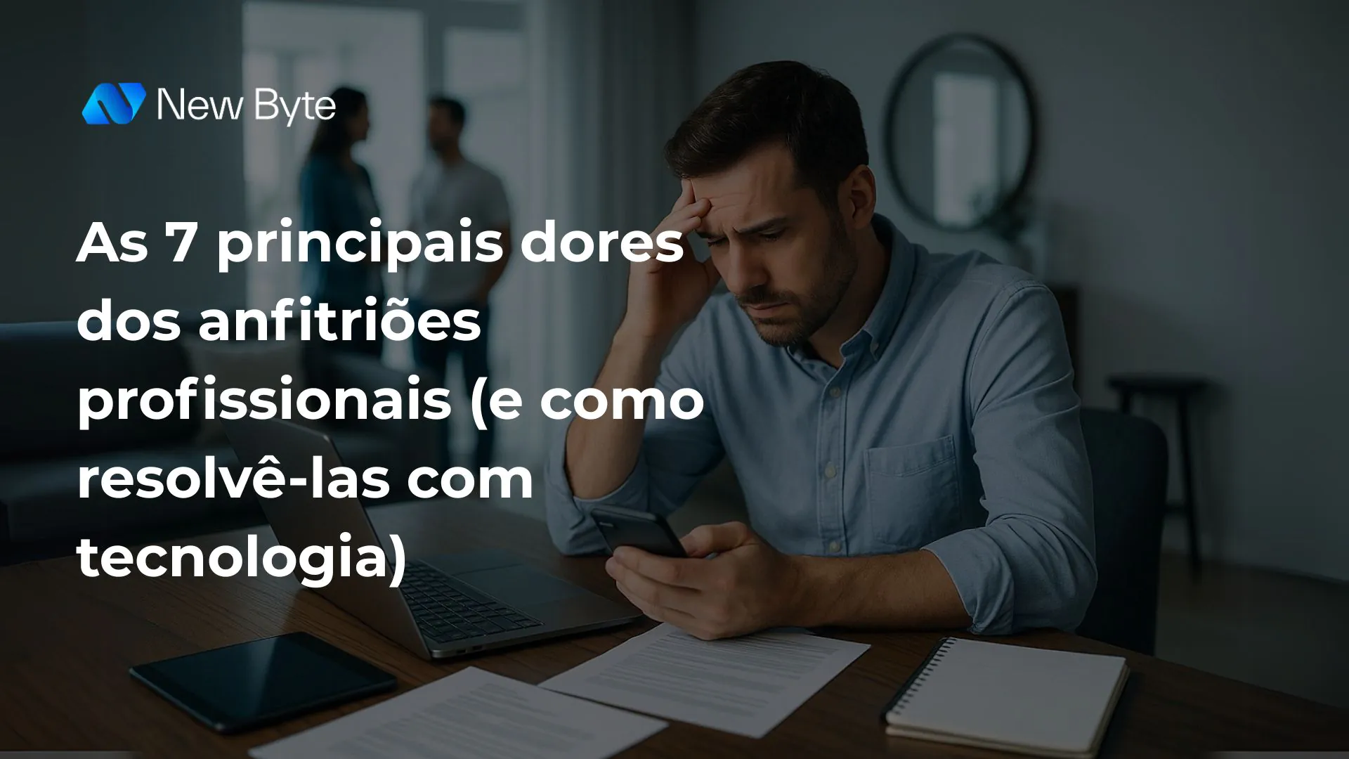 As 7 principais dores dos anfitriões profissionais (e como resolvê-las com tecnologia)